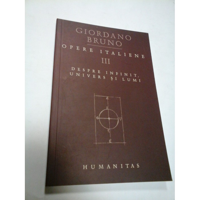 OPERE ITALIENE III Despre infinit, univers si lumi - GIORDANO BRUNO